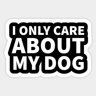 I Only Care About My Dog Sticker